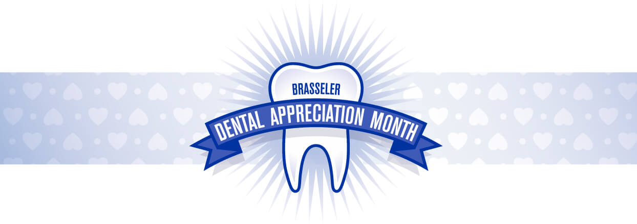Brasseler's Dental Appreciation Month - Celebrating YOU